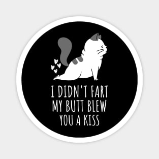 I Didnt Fart My Butt Blew You A Kiss Magnet